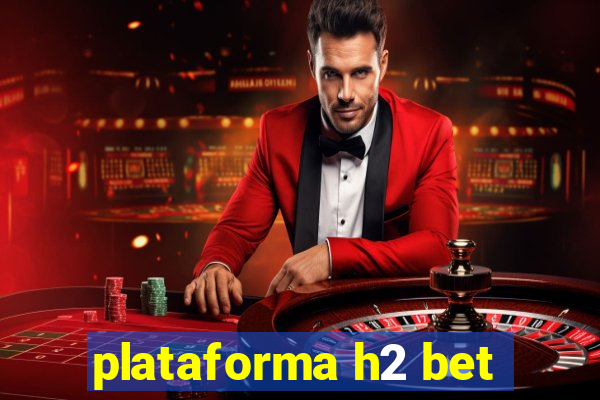 plataforma h2 bet